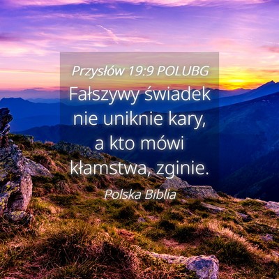 Picture 04 - Przysłów 19:9 POLUBG - Fałszywy świadek nie uniknie kary, a kto mówi - Bible Verse Picture
