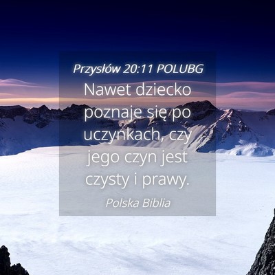 Picture 04 - Przysłów 20:11 POLUBG - Nawet dziecko poznaje się po uczynkach, czy jego - Bible Verse Picture