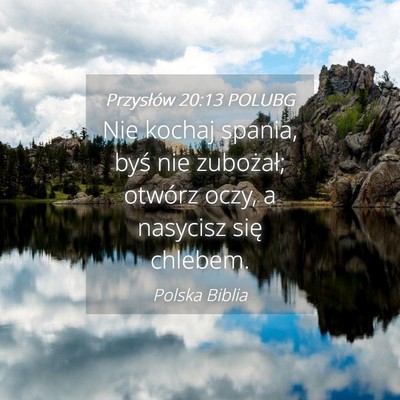 Picture 04 - Przysłów 20:13 POLUBG - Nie kochaj spania, byś nie zubożał; otwórz - Bible Verse Picture