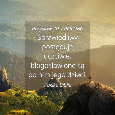 Picture 04 - Przysłów 20:7 POLUBG - Sprawiedliwy postępuje uczciwie, błogosławione - Bible Verse Picture