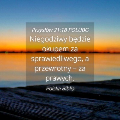 Picture 04 - Przysłów 21:18 POLUBG - Niegodziwy będzie okupem za sprawiedliwego, a - Bible Verse Picture