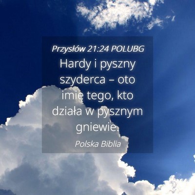 Picture 04 - Przysłów 21:24 POLUBG - Hardy i pyszny szyderca – oto imię tego, kto - Bible Verse Picture