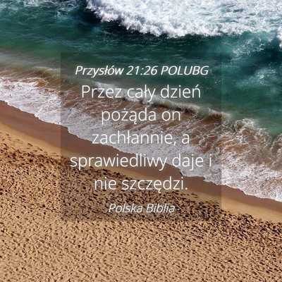 Picture 04 - Przysłów 21:26 POLUBG - Przez cały dzień pożąda on zachłannie, a - Bible Verse Picture
