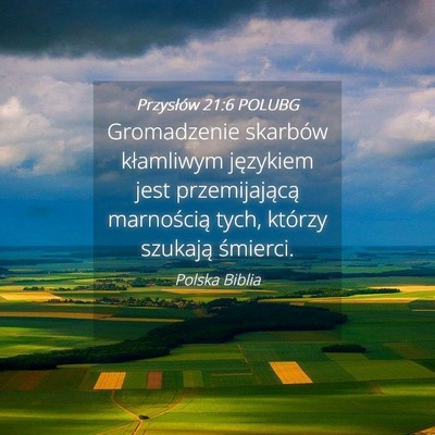 Picture 04 - Przysłów 21:6 POLUBG - Gromadzenie skarbów kłamliwym językiem jest - Bible Verse Picture