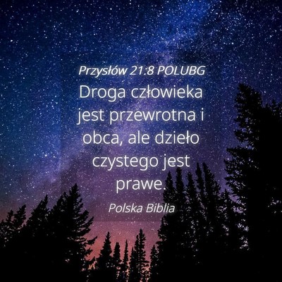 Picture 04 - Przysłów 21:8 POLUBG - Droga człowieka jest przewrotna i obca, ale - Bible Verse Picture