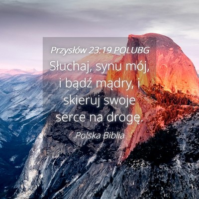 Picture 04 - Przysłów 23:19 POLUBG - Słuchaj, synu mój, i bądź mądry, i skieruj - Bible Verse Picture