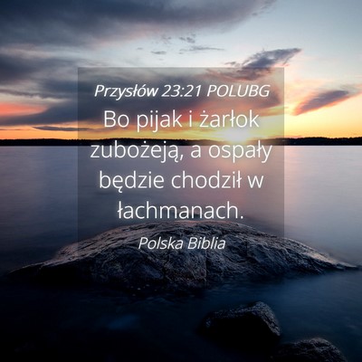 Picture 04 - Przysłów 23:21 POLUBG - Bo pijak i żarłok zubożeją, a ospały będzie - Bible Verse Picture