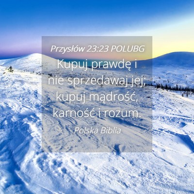 Picture 04 - Przysłów 23:23 POLUBG - Kupuj prawdę i nie sprzedawaj jej; kupuj - Bible Verse Picture