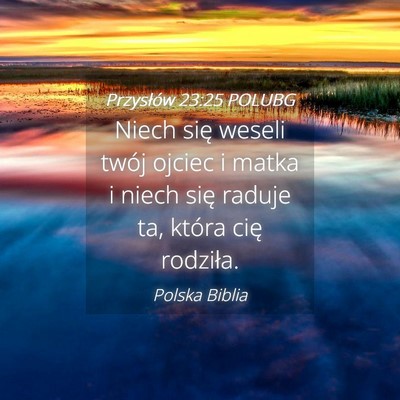 Picture 04 - Przysłów 23:25 POLUBG - Niech się weseli twój ojciec i matka i niech - Bible Verse Picture