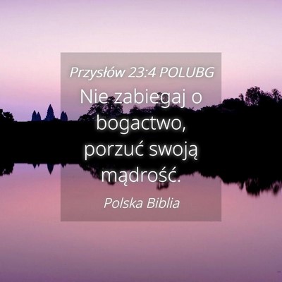 Picture 04 - Przysłów 23:4 POLUBG - Nie zabiegaj o bogactwo, porzuć swoją - Bible Verse Picture