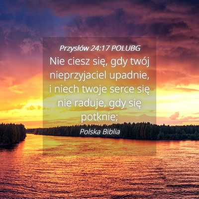 Picture 04 - Przysłów 24:17 POLUBG - Nie ciesz się, gdy twój nieprzyjaciel upadnie, - Bible Verse Picture