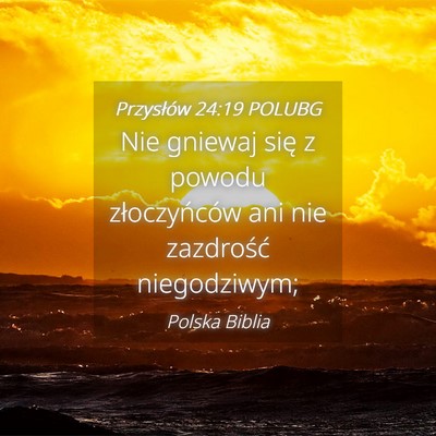 Picture 04 - Przysłów 24:19 POLUBG - Nie gniewaj się z powodu złoczyńców ani nie - Bible Verse Picture