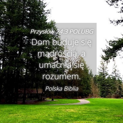 Picture 04 - Przysłów 24:3 POLUBG - Dom buduje się mądrością, a umacnia się - Bible Verse Picture