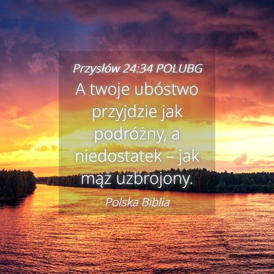 Picture 04 - Przysłów 24:34 POLUBG - A twoje ubóstwo przyjdzie jak podróżny, a - Bible Verse Picture
