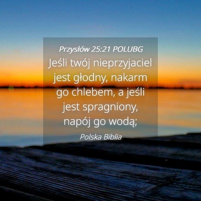 Picture 04 - Przysłów 25:21 POLUBG - Jeśli twój nieprzyjaciel jest głodny, nakarm - Bible Verse Picture