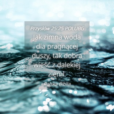 Picture 04 - Przysłów 25:25 POLUBG - Jak zimna woda dla pragnącej duszy, tak dobra - Bible Verse Picture