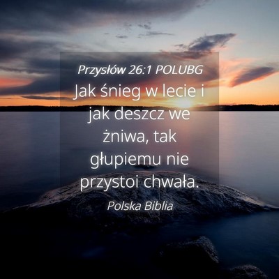 Picture 04 - Przysłów 26:1 POLUBG - Jak śnieg w lecie i jak deszcz we żniwa, tak - Bible Verse Picture