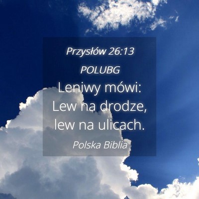 Picture 04 - Przysłów 26:13 POLUBG - Leniwy mówi: Lew na drodze, lew na - Bible Verse Picture