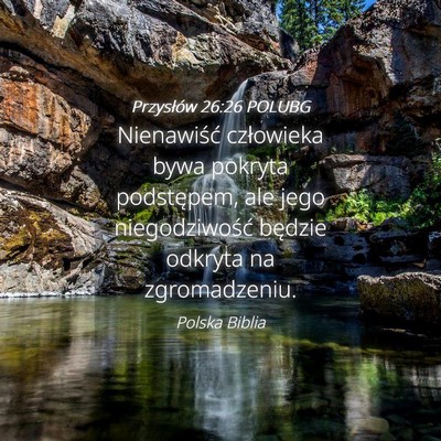 Picture 04 - Przysłów 26:26 POLUBG - Nienawiść człowieka bywa pokryta podstępem, - Bible Verse Picture