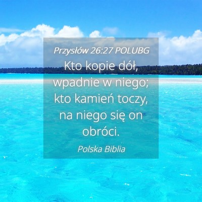 Picture 04 - Przysłów 26:27 POLUBG - Kto kopie dół, wpadnie w niego; kto kamień - Bible Verse Picture