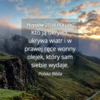 Picture 04 - Przysłów 27:16 POLUBG - Kto ją ukrywa, ukrywa wiatr i w prawej ręce - Bible Verse Picture