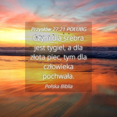 Picture 04 - Przysłów 27:21 POLUBG - Czym dla srebra jest tygiel, a dla złota piec, - Bible Verse Picture