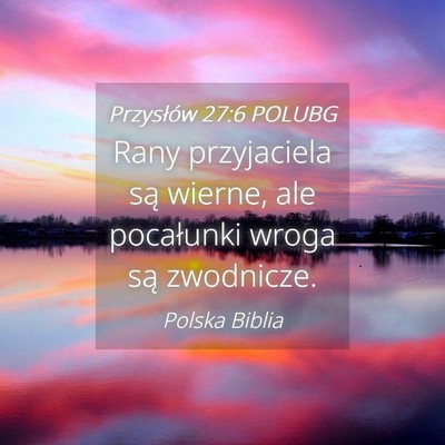 Picture 04 - Przysłów 27:6 POLUBG - Rany przyjaciela są wierne, ale pocałunki wroga - Bible Verse Picture