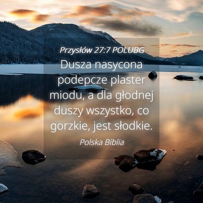 Picture 04 - Przysłów 27:7 POLUBG - Dusza nasycona podepcze plaster miodu, a dla - Bible Verse Picture