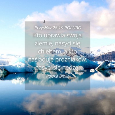 Picture 04 - Przysłów 28:19 POLUBG - Kto uprawia swoją ziemię, nasyci się chlebem, - Bible Verse Picture