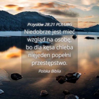 Picture 04 - Przysłów 28:21 POLUBG - Niedobrze jest mieć wzgląd na osobę, bo dla - Bible Verse Picture