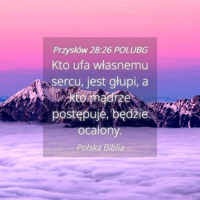 Picture 04 - Przysłów 28:26 POLUBG - Kto ufa własnemu sercu, jest głupi, a kto - Bible Verse Picture