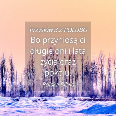 Picture 04 - Przysłów 3:2 POLUBG - Bo przyniosą ci długie dni i lata życia oraz - Bible Verse Picture