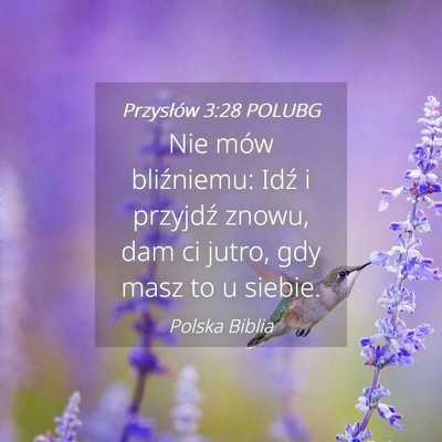 Picture 04 - Przysłów 3:28 POLUBG - Nie mów bliźniemu: Idź i przyjdź znowu, dam - Bible Verse Picture