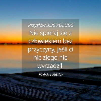 Picture 04 - Przysłów 3:30 POLUBG - Nie spieraj się z człowiekiem bez przyczyny, - Bible Verse Picture