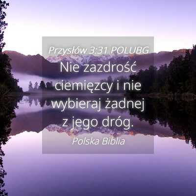 Picture 04 - Przysłów 3:31 POLUBG - Nie zazdrość ciemięzcy i nie wybieraj żadnej - Bible Verse Picture