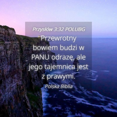 Picture 04 - Przysłów 3:32 POLUBG - Przewrotny bowiem budzi w PANU odrazę, ale jego - Bible Verse Picture