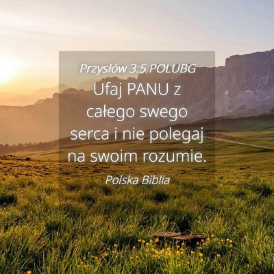 Picture 04 - Przysłów 3:5 POLUBG - Ufaj PANU z całego swego serca i nie polegaj na - Bible Verse Picture