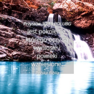 Picture 04 - Przysłów 30:13 POLUBG - Jest pokolenie, którego oczy są wyniosłe i - Bible Verse Picture