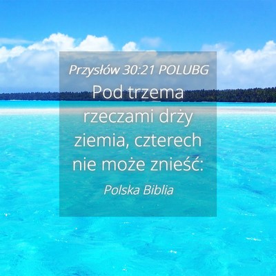 Picture 04 - Przysłów 30:21 POLUBG - Pod trzema rzeczami drży ziemia, czterech nie - Bible Verse Picture