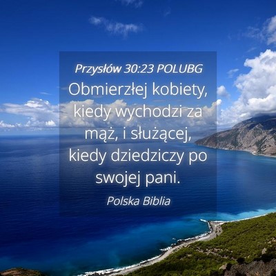 Picture 04 - Przysłów 30:23 POLUBG - Obmierzłej kobiety, kiedy wychodzi za mąż, i - Bible Verse Picture