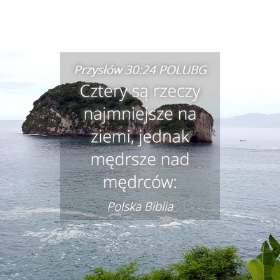 Picture 04 - Przysłów 30:24 POLUBG - Cztery są rzeczy najmniejsze na ziemi, jednak - Bible Verse Picture