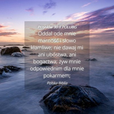 Picture 04 - Przysłów 30:8 POLUBG - Oddal ode mnie marność i słowo kłamliwe; nie - Bible Verse Picture
