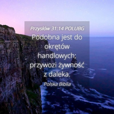 Picture 04 - Przysłów 31:14 POLUBG - Podobna jest do okrętów handlowych; przywozi - Bible Verse Picture