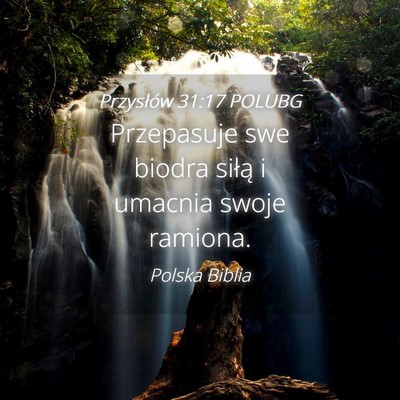 Picture 04 - Przysłów 31:17 POLUBG - Przepasuje swe biodra siłą i umacnia swoje - Bible Verse Picture