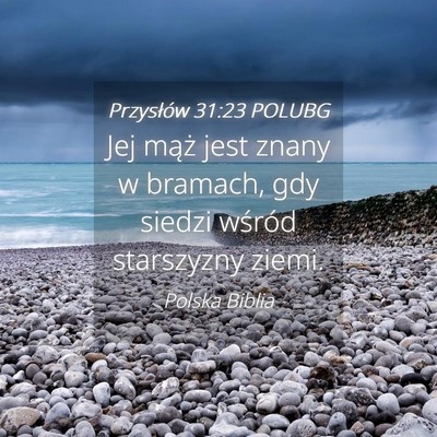 Picture 04 - Przysłów 31:23 POLUBG - Jej mąż jest znany w bramach, gdy siedzi - Bible Verse Picture