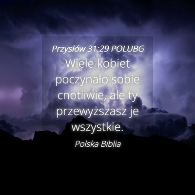 Picture 04 - Przysłów 31:29 POLUBG - Wiele kobiet poczynało sobie cnotliwie, ale ty - Bible Verse Picture