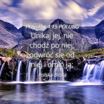 Picture 04 - Przysłów 4:15 POLUBG - Unikaj jej, nie chodź po niej; odwróć się od - Bible Verse Picture
