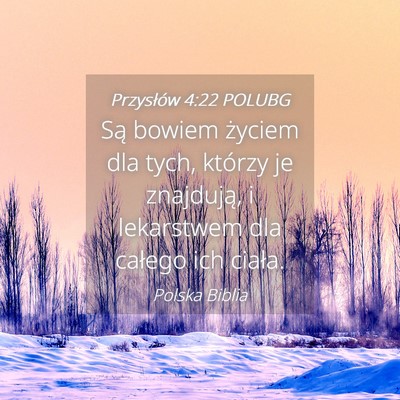 Picture 04 - Przysłów 4:22 POLUBG - Są bowiem życiem dla tych, którzy je - Bible Verse Picture