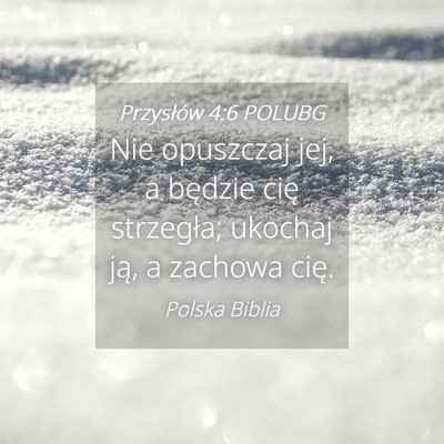 Picture 04 - Przysłów 4:6 POLUBG - Nie opuszczaj jej, a będzie cię strzegła; - Bible Verse Picture
