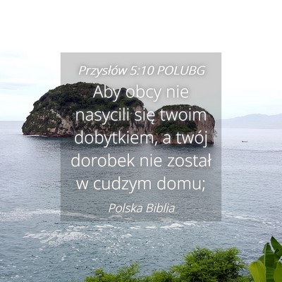 Picture 04 - Przysłów 5:10 POLUBG - Aby obcy nie nasycili się twoim dobytkiem, a - Bible Verse Picture